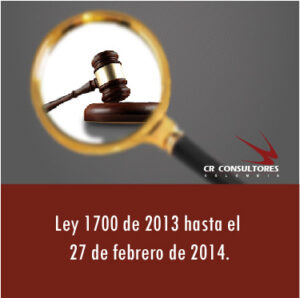 Ley 1700 de 2013 hasta el 27 de febrero de 2014.