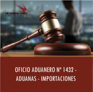 OFICIO ADUANERO Nº 1432 – ADUANAS – IMPORTACIONES