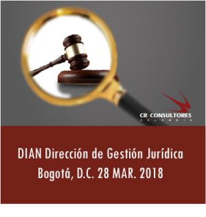 DIAN Dirección de Gestión Jurídica Bogotá, D.C. 28 MAR. 2018
