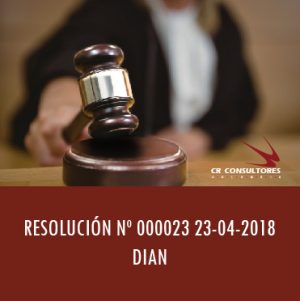 RESOLUCIÓN Nº 000023 23-04-2018 DIAN