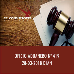 OFICIO ADUANERO Nº 419 28-03-2018 DIAN