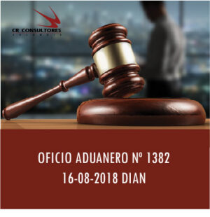 OFICIO ADUANERO Nº 1382 16-08-2018 DIAN