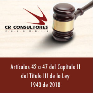 Artículos 42 a 47 del Capítulo II del Título III de la Ley 1943 de 2018