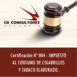 Certificación Nº 004 – IMPUESTO AL CONSUMO DE CIGARRILLOS Y TABACO ELABORADO.