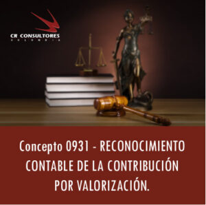 Concepto 0931 – RECONOCIMIENTO CONTABLE DE LA CONTRIBUCIÓN POR VALORIZACIÓN.