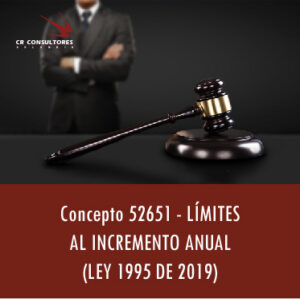 Concepto 52651 – LÍMITES AL INCREMENTO ANUAL (LEY 1995 DE 2019).