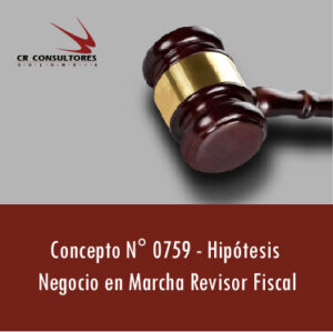 Concepto N° 0759 – Hipótesis – Negocio en Marcha Revisor Fiscal