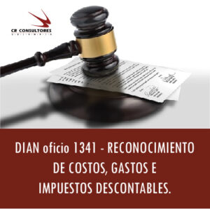DIAN oficio 1341 – RECONOCIMIENTO DE COSTOS, GASTOS E IMPUESTOS DESCONTABLES.