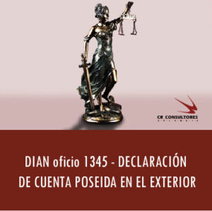 DIAN oficio 1345 – DECLARACIÓN DE CUENTA POSEIDA EN EL EXTERIOR.