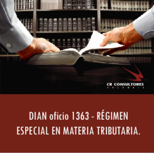 DIAN oficio 1363 – RÉGIMEN ESPECIAL EN MATERIA TRIBUTARIA.