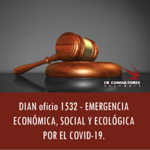 DIAN oficio 1532 – EMERGENCIA ECONÓMICA, SOCIAL Y ECOLÓGICA POR EL COVID-19.