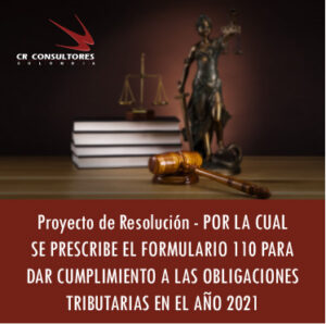 Proyecto de Resolución – POR LA CUAL SE PRESCRIBE EL FORMULARIO 110 PARA DAR CUMPLIMIENTO A LAS OBLIGACIONES TRIBUTARIAS EN EL AÑO 2021