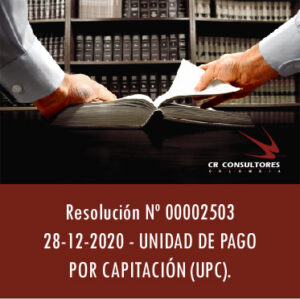 Resolución Nº 00002503  28-12-2020 – UNIDAD DE PAGO POR CAPITACIÓN (UPC).