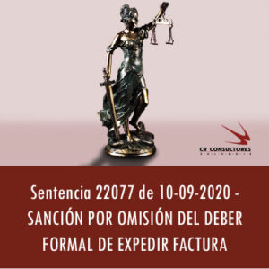 Sentencia 22077 de 10-09-2020 – SANCIÓN POR OMISIÓN DEL DEBER FORMAL DE EXPEDIR FACTURA.// LA NO EXPEDICIÓN DE LAS FACTURAS EN UN LOCAL COMERCIAL O IN SITU, NO NECESARIAMENTE COMPORTA EL INCUMPLIMIENTO DEL DEBER DE FACTURAR.