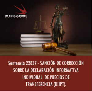 Sentencia 22837 – SANCIÓN DE CORRECCIÓN SOBRE LA DECLARACIÓN INFORMATIVA INDIVIDUAL DE PRECIOS DE TRANSFERENCIA (DIIPT).