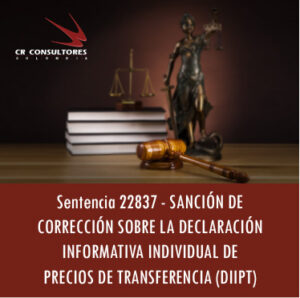 Sentencia 22837 – SANCIÓN DE CORRECCIÓN SOBRE LA DECLARACIÓN INFORMATIVA INDIVIDUAL DE PRECIOS DE TRANSFERENCIA (DIIPT)