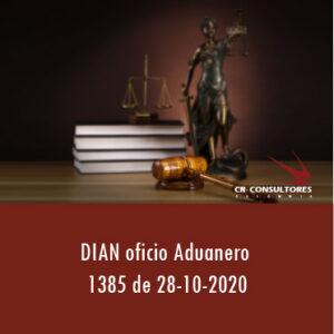 DIAN oficio Aduanero 1385 de 28-10-2020 – LIQUIDACIÓN Y PAGO DE LOS TRIBUTOS ADUANEROS.