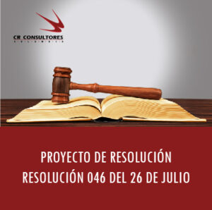 Proyecto de Resolución SE MODIFICA LA RESOLUCIÓN 046 DEL 26 DE JULIO DE 2019 Y SE DICTAN OTRAS DISPOSICIONES.