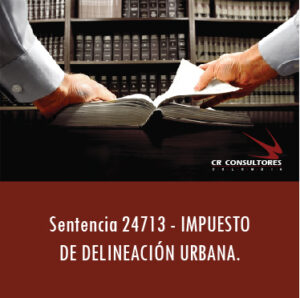 Sentencia 24713 – IMPUESTO DE DELINEACIÓN URBANA.