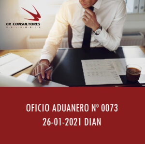 DIAN oficio Aduanero 0073 – ANÁLISIS INTEGRAL Y AGENCIAS DE ADUANAS.