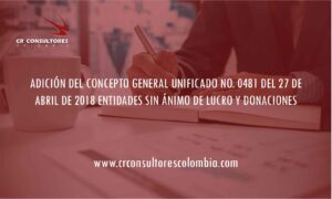 ADICIÓN DEL CONCEPTO GENERAL UNIFICADO NO. 0481 DEL 27 DE ABRIL DE 2018 ENTIDADES SIN ÁNIMO DE LUCRO Y DONACIONES