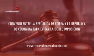 CONVENIO ENTRE LA REPÚBLICA DE COREA Y LA REPÚBLICA DE COLOMBIA PARA EVITAR LA DOBLE IMPOSICIÓN