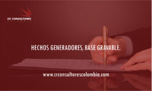 HECHOS GENERADORES, BASE GRAVABLE.