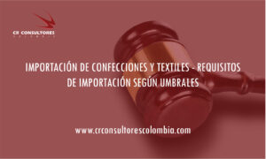 IMPORTACIÓN DE CONFECCIONES Y TEXTILES – REQUISITOS DE IMPORTACIÓN SEGÚN UMBRALES