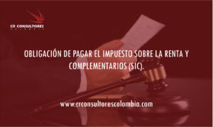 OBLIGACIÓN DE PAGAR EL IMPUESTO SOBRE LA RENTA Y COMPLEMENTARIOS (SIC).