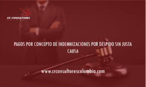 PAGOS POR CONCEPTO DE INDEMNIZACIONES POR DESPIDO SIN JUSTA CAUSA