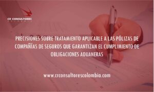PRECISIONES SOBRE TRATAMIENTO APLICABLE A LAS PÓLIZAS DE COMPAÑÍAS DE SEGUROS QUE GARANTIZAN EL CUMPLIMIENTO DE OBLIGACIONES ADUANERAS