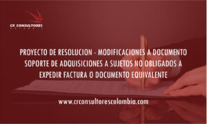 PROYECTO DE RESOLUCION – MODIFICACIONES A DOCUMENTO SOPORTE DE ADQUISICIONES A SUJETOS NO OBLIGADOS A EXPEDIR FACTURA O DOCUMENTO EQUIVALENTE