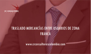 TRASLADO MERCANCÍAS ENTRE USUARIOS DE ZONA FRANCA
