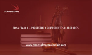 ZONA FRANCA – PRODUCTOS Y SUBPRODUCTOS ELABORADOS.