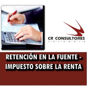 RETENCIÓN EN LA FUENTE – IMPUESTO SOBRE LA RENTA