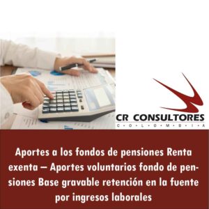 Aportes a los fondos de pensiones Renta exenta – Aportes voluntarios fondo de pensiones Base gravable retención en la fuente por ingresos laborales
