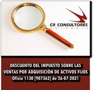 DESCUENTO DEL IMPUESTO SOBRE LAS VENTAS POR ADQUISICIÓN DE ACTIVOS FIJOS Oficio 1130 [907362] de 26-07-2021