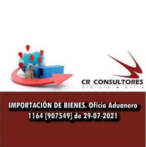 IMPORTACIÓN DE BIENES. Oficio Aduanero 1164 [907549] de 29-07-2021