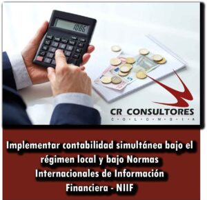 Implementar contabilidad simultánea bajo el régimen local y bajo Normas Internacionales de Información Financiera – NIIF