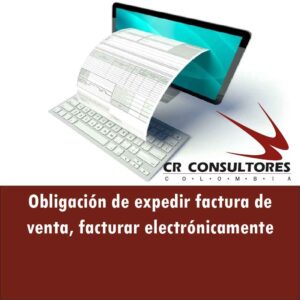 Obligación de expedir factura de venta, facturar electrónicamente