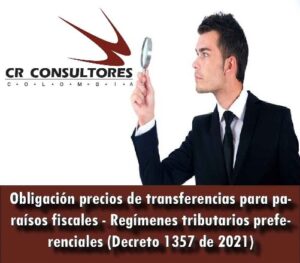 Obligación precios de transferencias para paraísos fiscales – Regímenes tributarios preferenciales (Decreto 1357 de 2021)