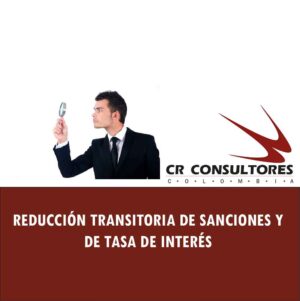 REDUCCIÓN TRANSITORIA DE SANCIONES Y DE TASA DE INTERÉS PARA LOS SUJETOS DE OBLIGACIONES ADMINISTRADAS POR LA DIAN ASÍ COMO RESPECTO DE LOS IMPUESTOS, TASAS  Y CONTRIBUCIONES DEL ORDEN TERRITORIAL