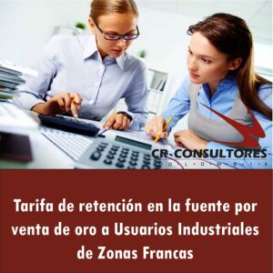 Tarifa de retención en la fuente por venta de oro a Usuarios Industriales de Zonas Francas