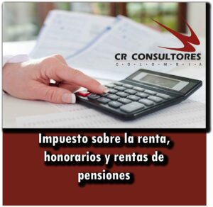 Impuesto sobre la renta, honorarios y rentas de pensiones