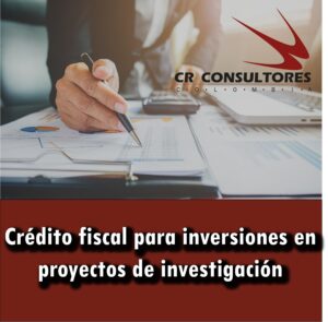 Crédito fiscal para inversiones en proyectos de investigación