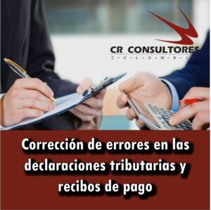 Corrección de errores en las declaraciones tributarias y recibos de pago
