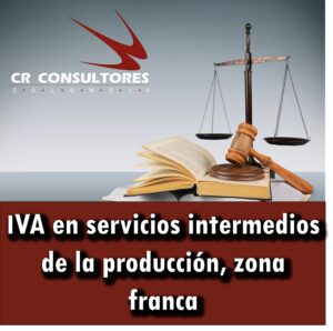IVA en servicios intermedios de la producción, zona franca