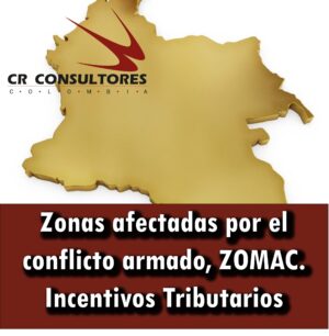 Zonas afectadas por el conflicto armado, ZOMAC. Incentivos Tributarios