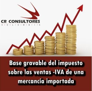 Base gravable del impuesto sobre las ventas -IVA de una mercancía importada