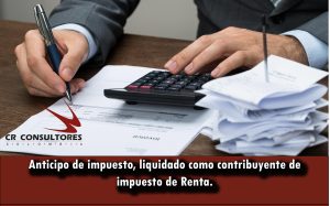 Anticipo de impuesto, liquidado como contribuyente de impuesto de Renta.